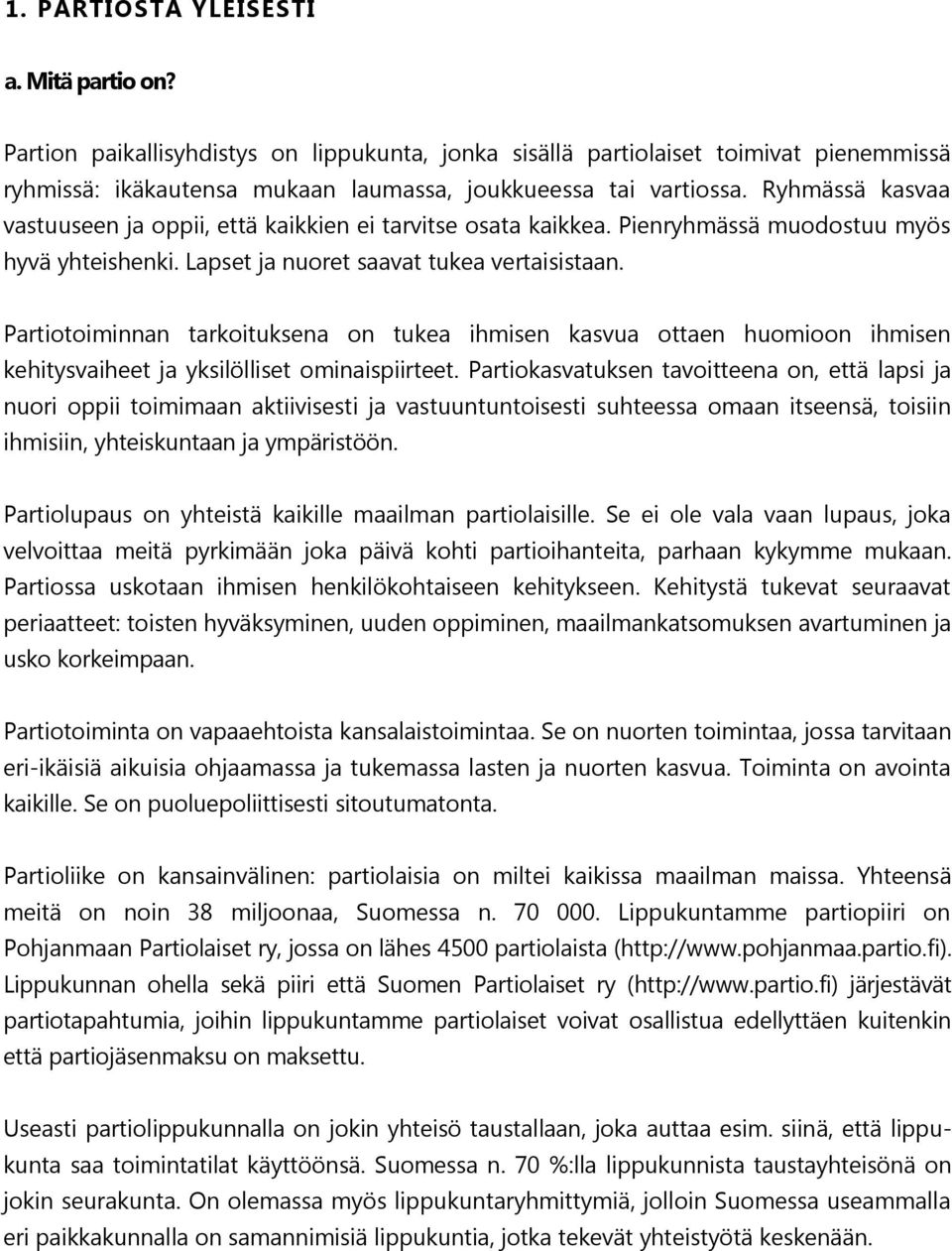 Partiotoiminnan tarkoituksena on tukea ihmisen kasvua ottaen huomioon ihmisen kehitysvaiheet ja yksilölliset ominaispiirteet.