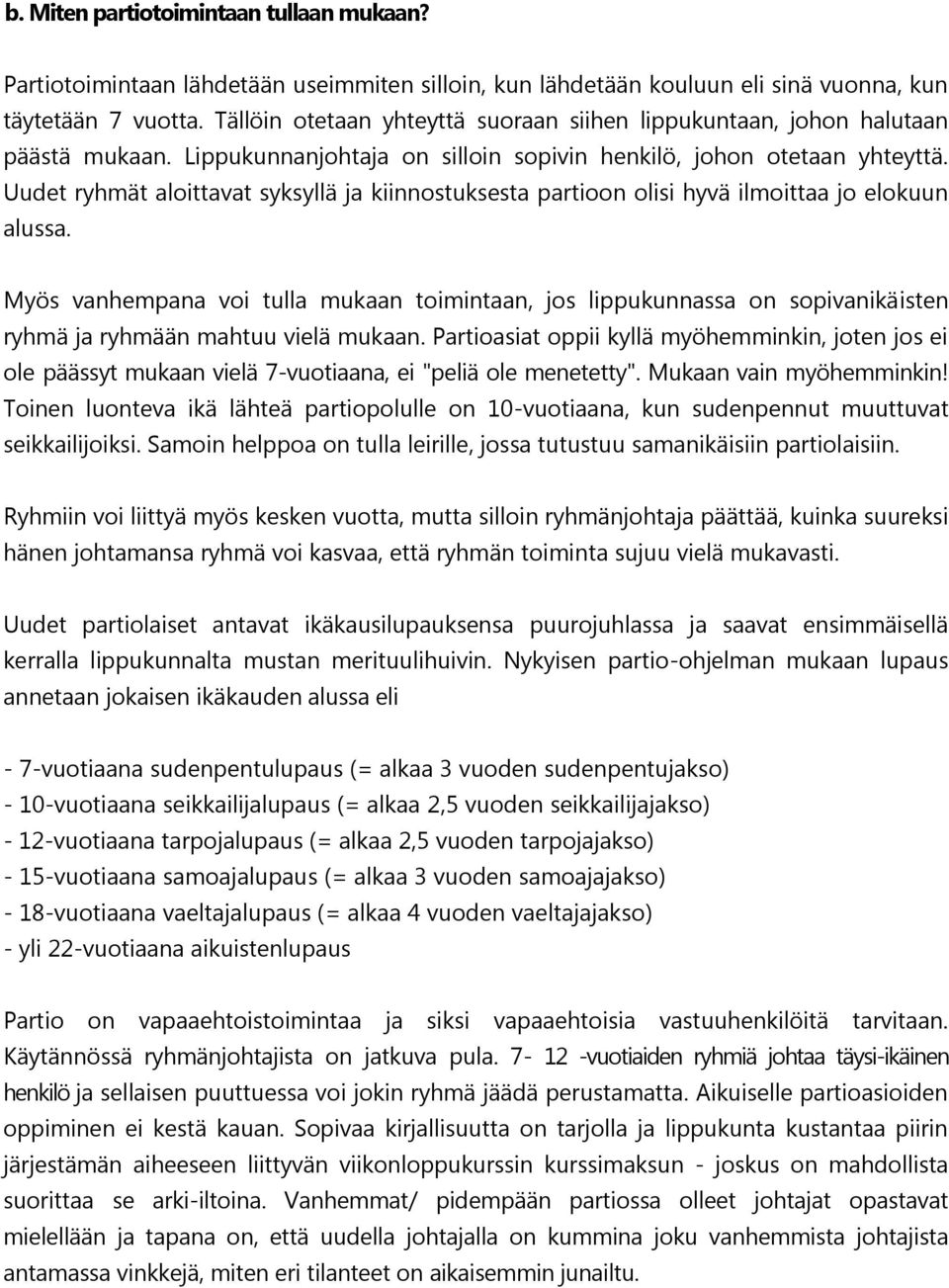 Uudet ryhmät aloittavat syksyllä ja kiinnostuksesta partioon olisi hyvä ilmoittaa jo elokuun alussa.