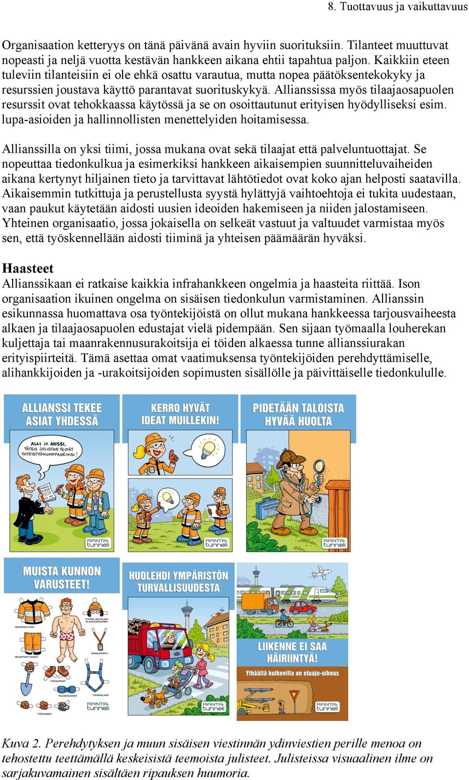 Allianssissa myös tilaajaosapuolen resurssit ovat tehokkaassa käytössä ja se on osoittautunut erityisen hyödylliseksi esim. lupa-asioiden ja hallinnollisten menettelyiden hoitamisessa.