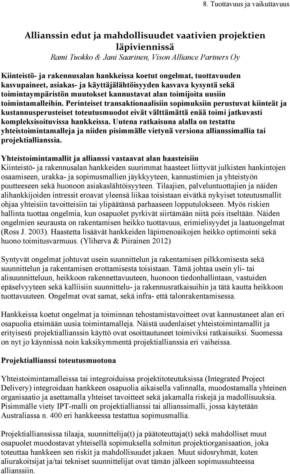 Perinteiset transaktionaalisiin sopimuksiin perustuvat kiinteät ja kustannusperusteiset toteutusmuodot eivät välttämättä enää toimi jatkuvasti kompleksisoituvissa hankkeissa.