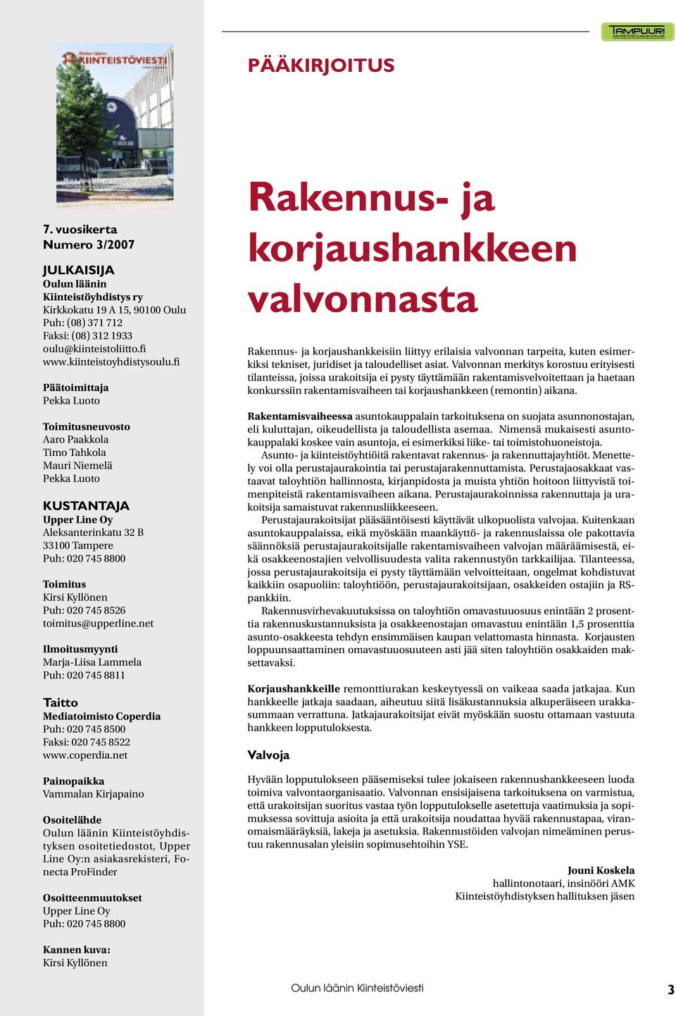 fi Päätoimittaja Pekka Luoto Toimitusneuvosto Aaro Paakkola Timo Tahkola Mauri Niemelä Pekka Luoto KUSTANTAJA Upper Line Oy Aleksanterinkatu 32 B 33100 Tampere Puh: 020 745 8800 Toimitus Kirsi