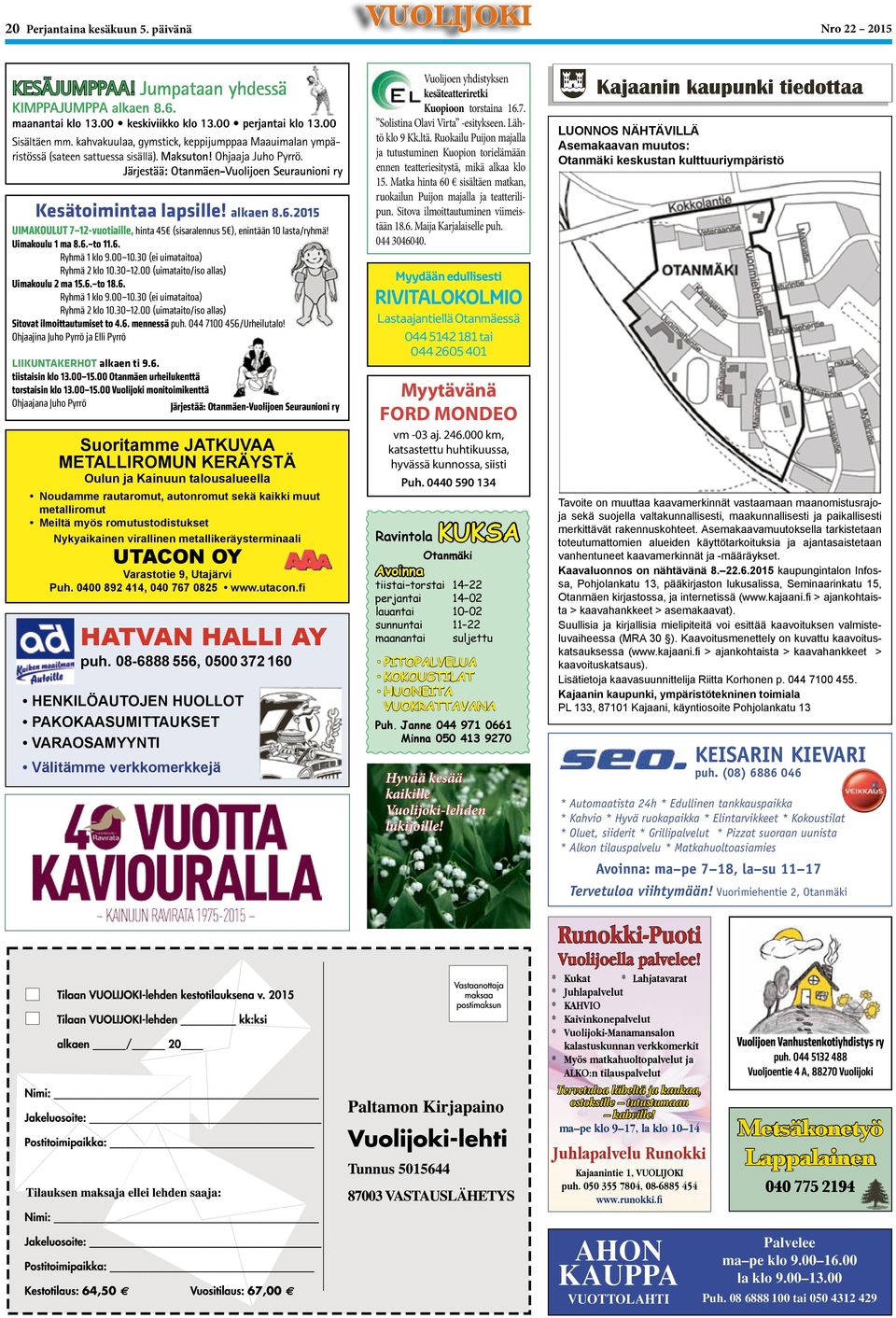 2015 UIMAKOULUT 7 12-vuotiaille, hinta 45 (sisaralennus 5 ), enintään 10 lasta/ryhmä! Uimakoulu 1 ma 8.6. to 11.6. Ryhmä 1 klo 9.00 10.30 (ei uimataitoa) Ryhmä 2 klo 10.30 12.