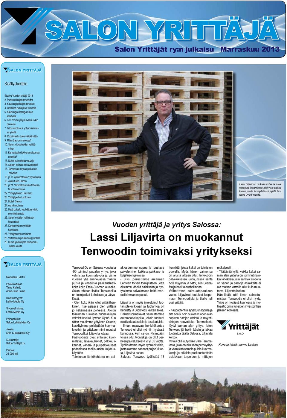 Mihin Salo on menossa? 10. Salon yritysalueiden kehittäminen 11. Kannattaako jokivarsimaisemaa suojella? 13. Nuket kuin oikeita vauvoja 14. Saloon kolmas elokuvateatteri 15.