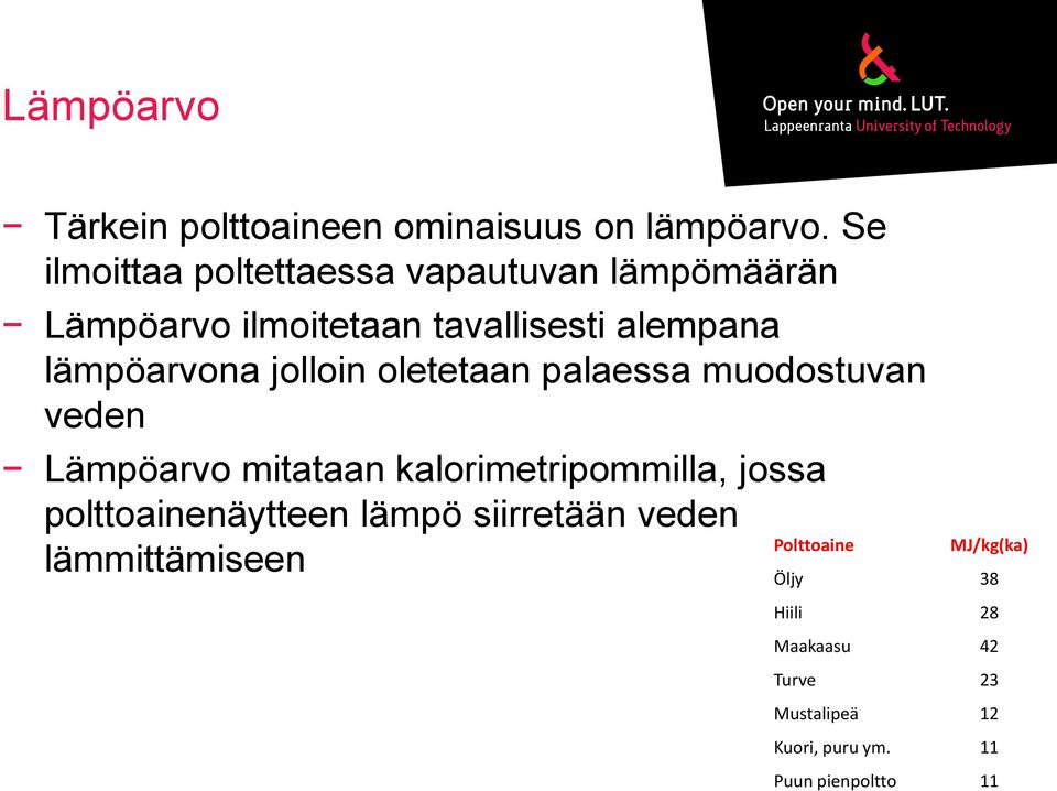 jolloin oletetaan palaessa muodostuvan veden Lämpöarvo mitataan kalorimetripommilla, jossa