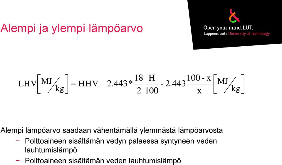 443 x x MJ kg Alempi lämpöarvo saadaan vähentämällä ylemmästä