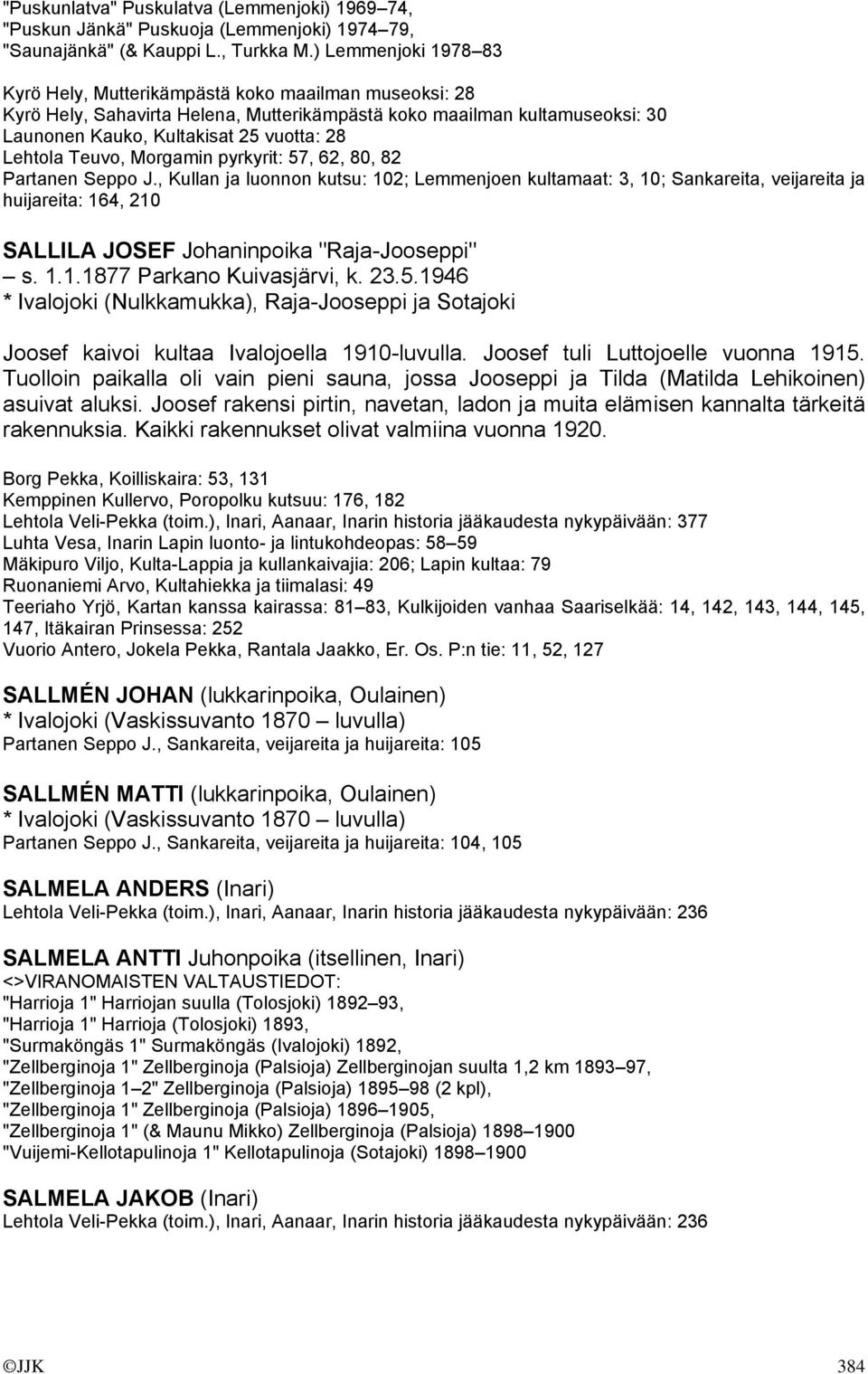Lehtola Teuvo, Morgamin pyrkyrit: 57, 62, 80, 82 Partanen Seppo J.