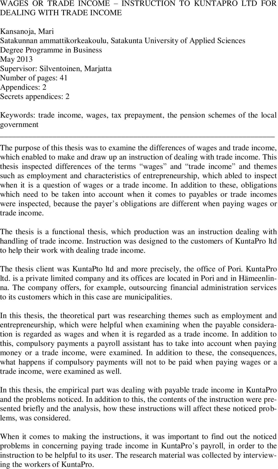purpose of this thesis was to examine the differences of wages and trade income, which enabled to make and draw up an instruction of dealing with trade income.