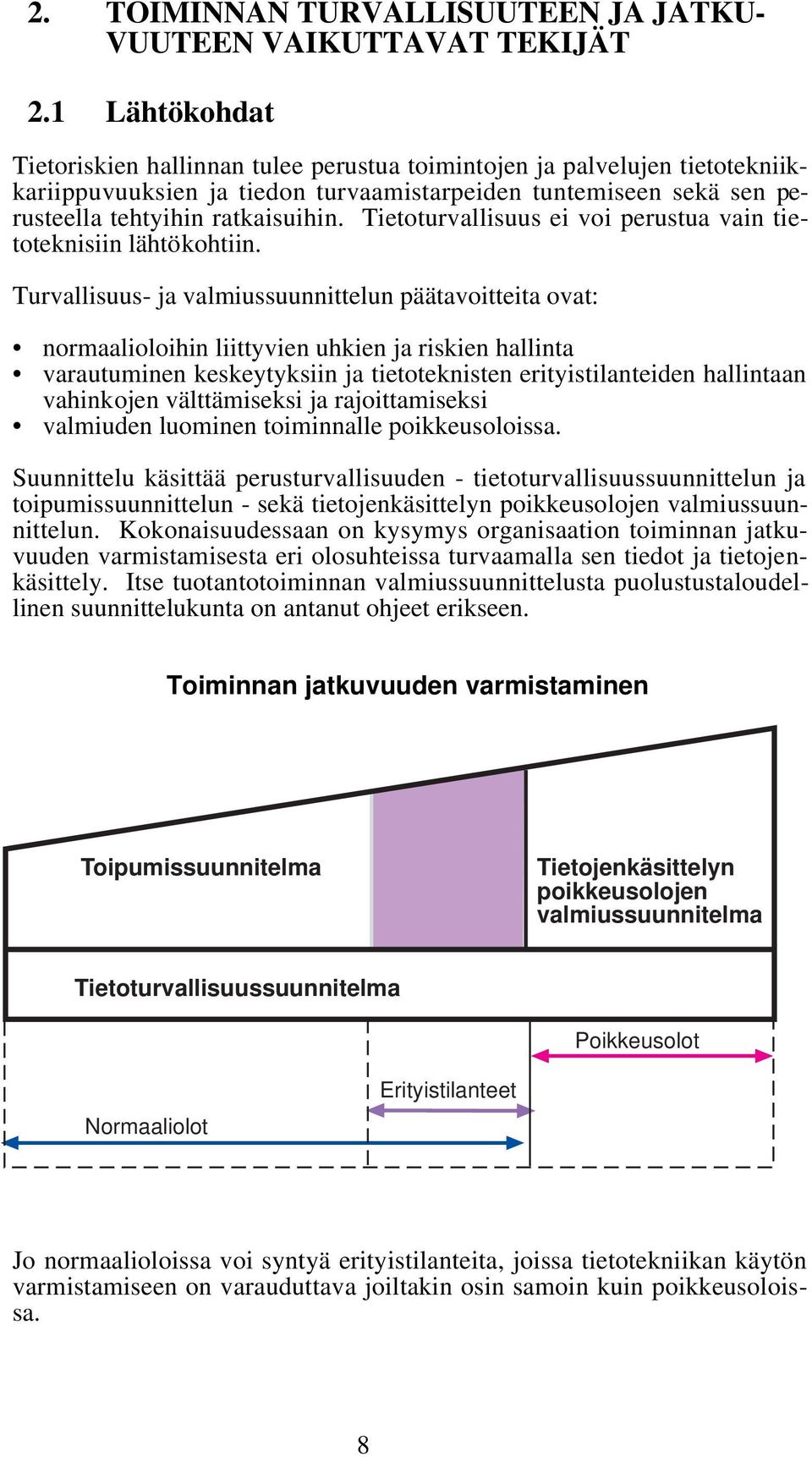 Tietoturvallisuus ei voi perustua vain tietoteknisiin lähtökohtiin.