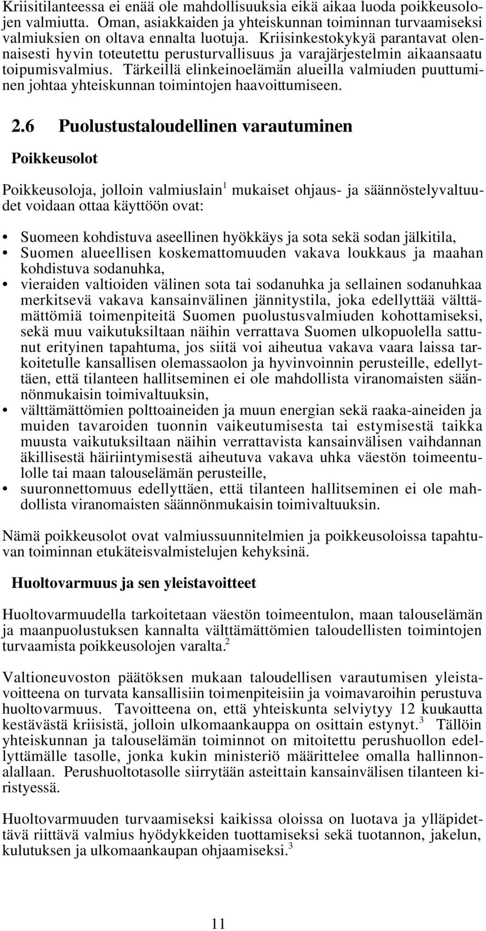 Tärkeillä elinkeinoelämän alueilla valmiuden puuttuminen johtaa yhteiskunnan toimintojen haavoittumiseen. 2.