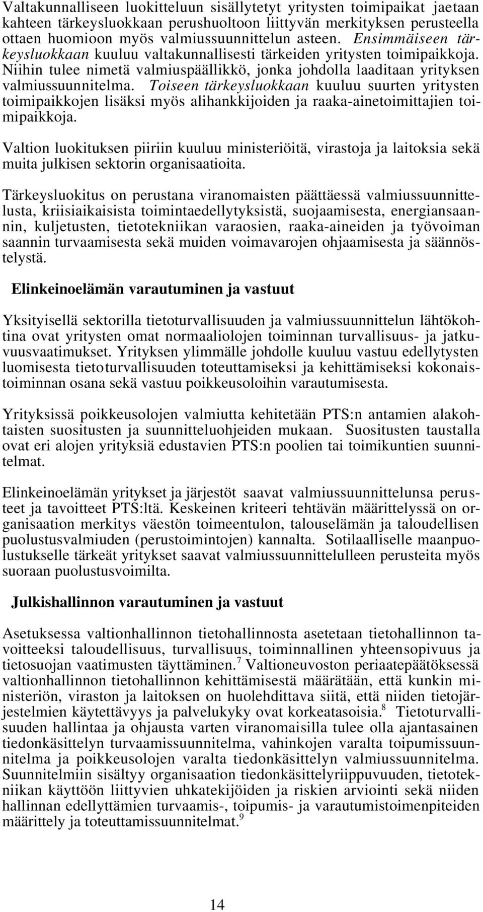 Toiseen tärkeysluokkaan kuuluu suurten yritysten toimipaikkojen lisäksi myös alihankkijoiden ja raaka-ainetoimittajien toimipaikkoja.