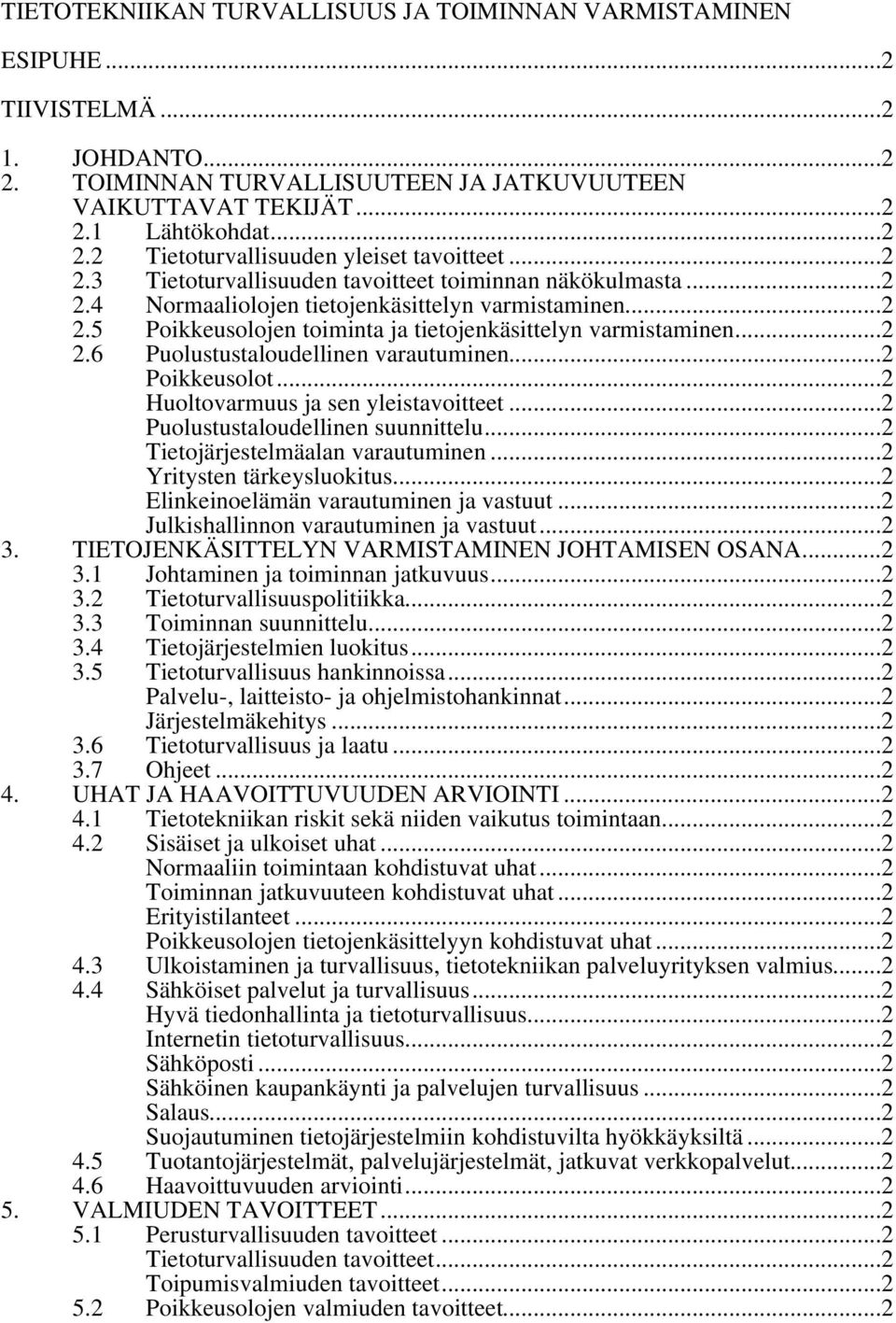 ..2 Poikkeusolot...2 Huoltovarmuus ja sen yleistavoitteet...2 Puolustustaloudellinen suunnittelu...2 Tietojärjestelmäalan varautuminen...2 Yritysten tärkeysluokitus.