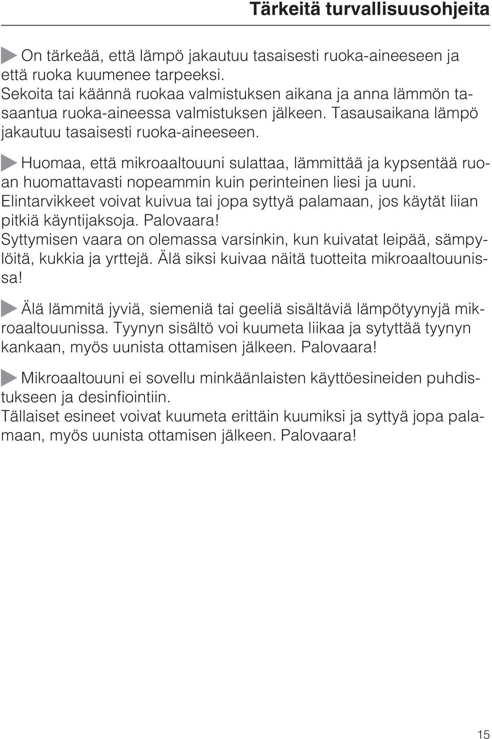 ~ Huomaa, että mikroaaltouuni sulattaa, lämmittää ja kypsentää ruoan huomattavasti nopeammin kuin perinteinen liesi ja uuni.