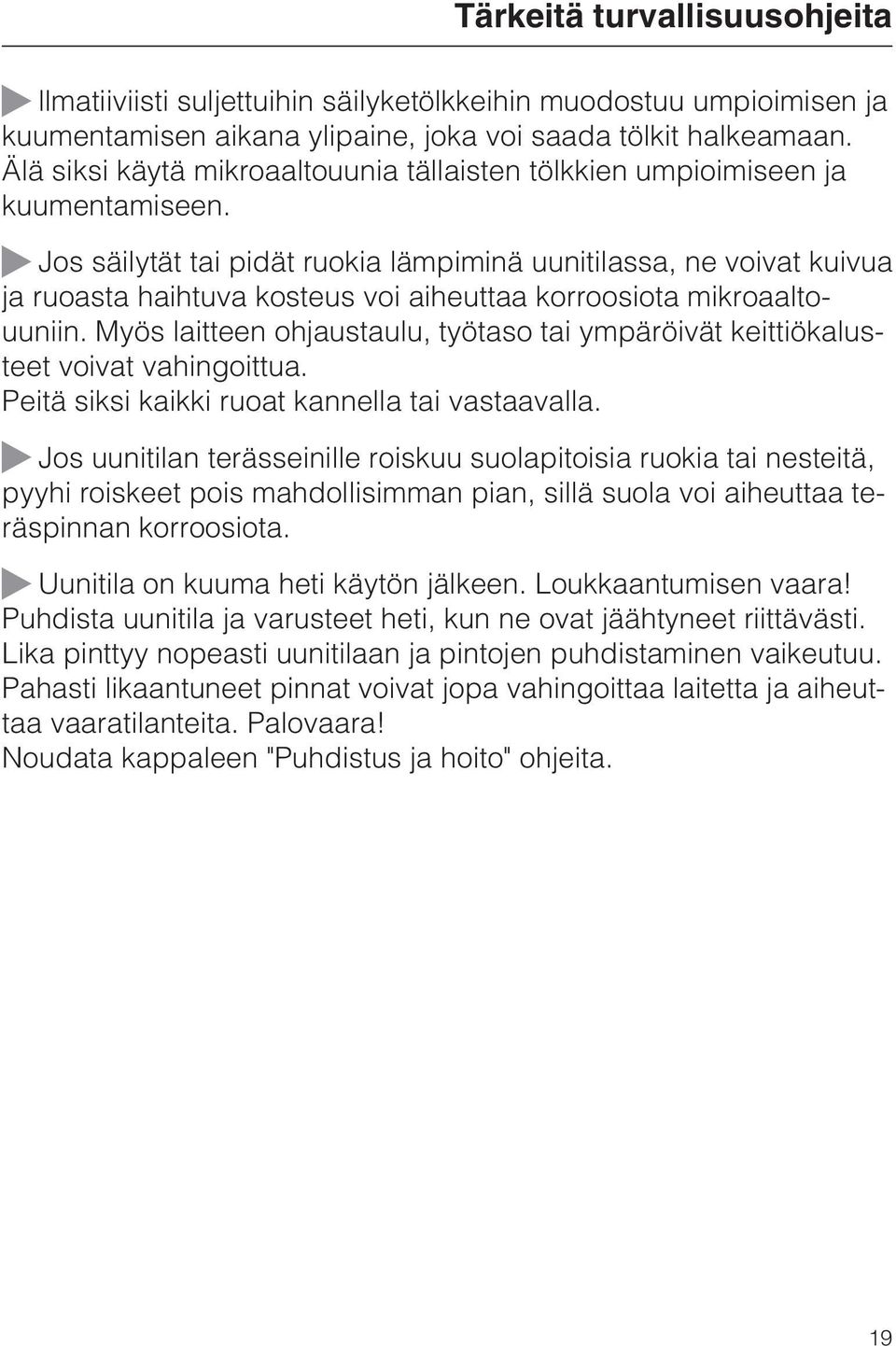 ~ Jos säilytät tai pidät ruokia lämpiminä uunitilassa, ne voivat kuivua ja ruoasta haihtuva kosteus voi aiheuttaa korroosiota mikroaaltouuniin.