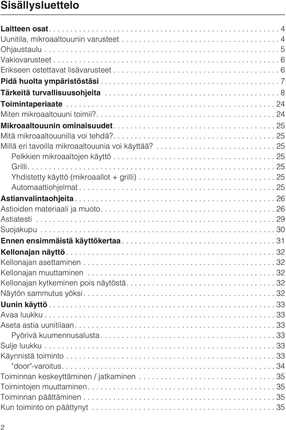 ....25 Millä eri tavoilla mikroaaltouunia voi käyttää?... 25 Pelkkien mikroaaltojen käyttö...25 Grilli....25 Yhdistetty käyttö (mikroaallot + grilli)... 25 Automaattiohjelmat...25 Astianvalintaohjeita.