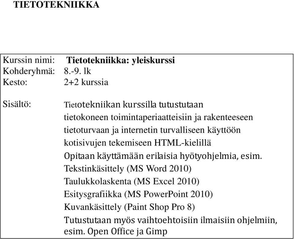 turvalliseen käyttöön kotisivujen tekemiseen HTML-kielillä Opitaan käyttämään erilaisia hyötyohjelmia, esim.