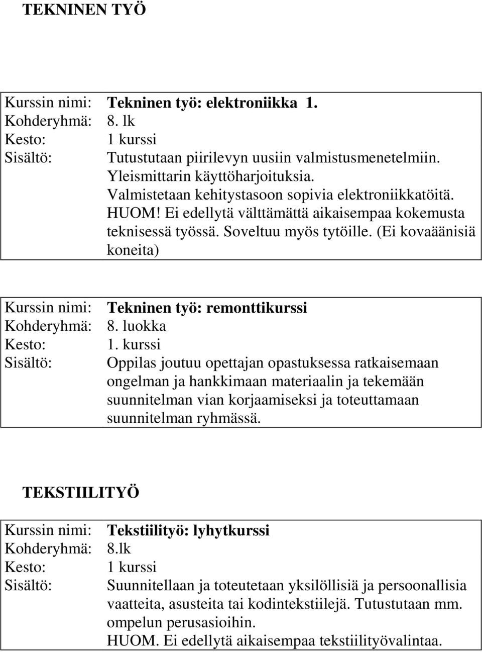 (Ei kovaäänisiä koneita) Kurssin nimi: Tekninen työ: remonttikurssi Kohderyhmä: 8. luokka Kesto: 1.