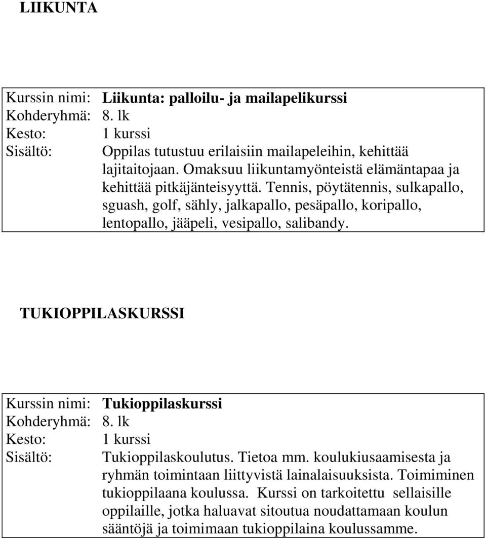 Tennis, pöytätennis, sulkapallo, sguash, golf, sähly, jalkapallo, pesäpallo, koripallo, lentopallo, jääpeli, vesipallo, salibandy.
