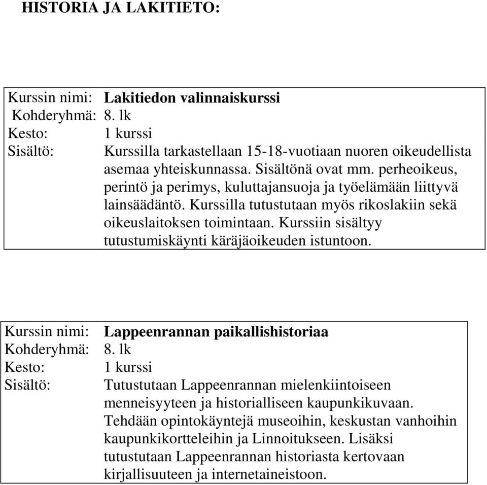 Kurssiin sisältyy tutustumiskäynti käräjäoikeuden istuntoon.