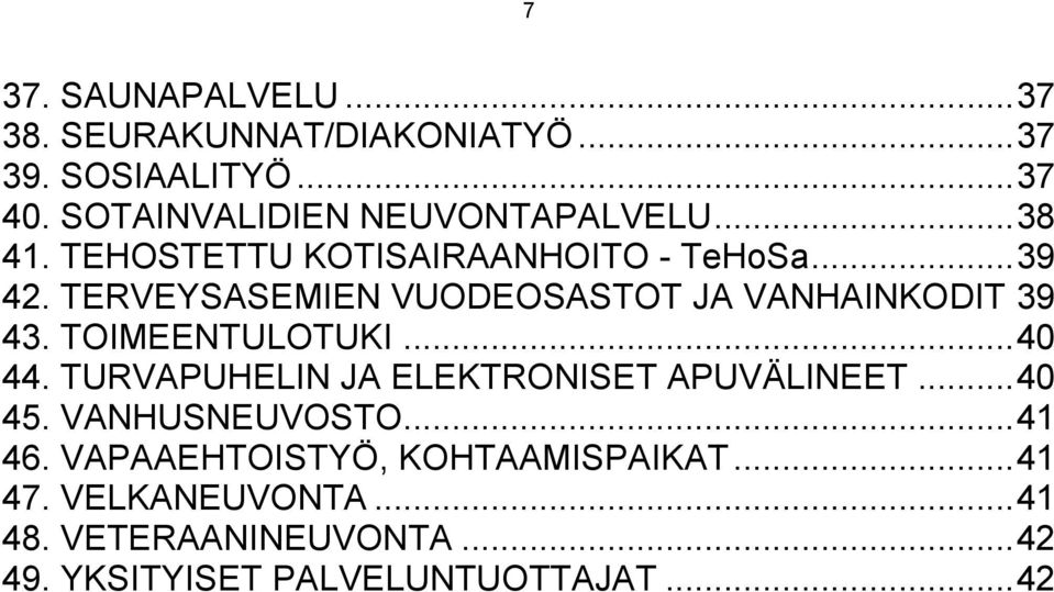 TERVEYSASEMIEN VUODEOSASTOT JA VANHAINKODIT 39 43. TOIMEENTULOTUKI... 40 44.
