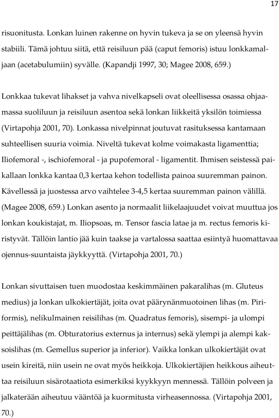 ) Lonkkaa tukevat lihakset ja vahva nivelkapseli ovat oleellisessa osassa ohjaamassa suoliluun ja reisiluun asentoa sekä lonkan liikkeitä yksilön toimiessa (Virtapohja 2001, 70).