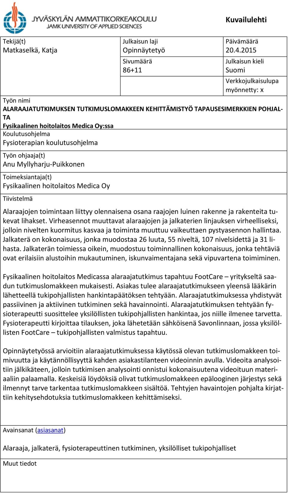 Koulutusohjelma Fysioterapian koulutusohjelma Työn ohjaaja(t) Anu Myllyharju-Puikkonen Toimeksiantaja(t) Fysikaalinen hoitolaitos Medica Oy Tiivistelmä Alaraajojen toimintaan liittyy olennaisena