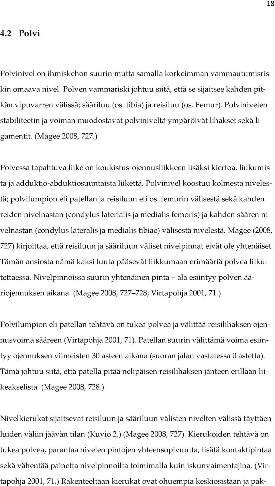 ) Polvessa tapahtuva liike on koukistus-ojennusliikkeen lisäksi kiertoa, liukumista ja adduktio-abduktiosuuntaista liikettä.