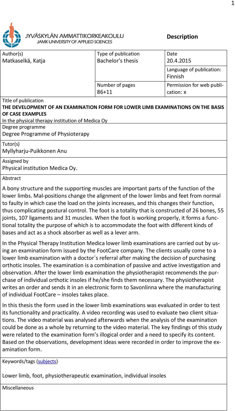 physical therapy institution of Medica Oy Degree programme Degree Programme of Physioterapy Tutor(s) Myllyharju-Puikkonen Anu Assigned by Physical institution Medica Oy.