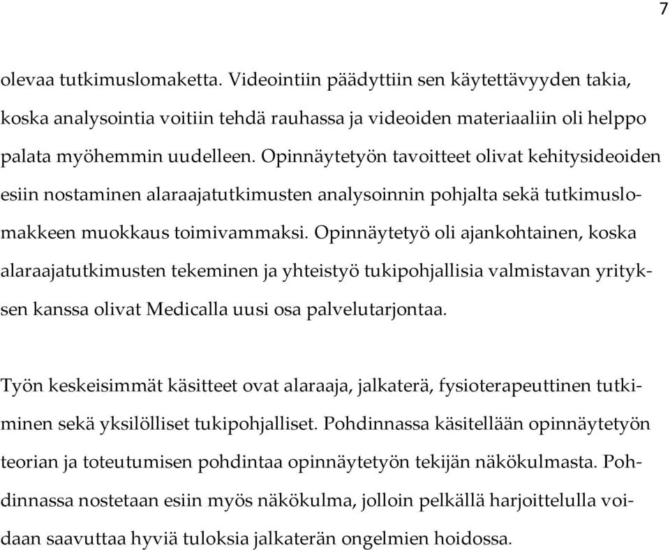 Opinnäytetyö oli ajankohtainen, koska alaraajatutkimusten tekeminen ja yhteistyö tukipohjallisia valmistavan yrityksen kanssa olivat Medicalla uusi osa palvelutarjontaa.