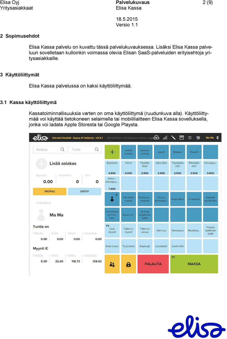 3 Käyttöliittymät palvelussa on kaksi käyttöliittymää. 3.