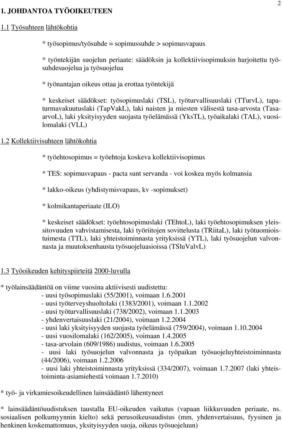 oikeus ottaa ja erottaa työntekijä keskeiset säädökset: työsopimuslaki (TSL), työturvallisuuslaki (TTurvL), tapaturmavakuutuslaki (TapVakL), laki naisten ja miesten välisestä tasa-arvosta