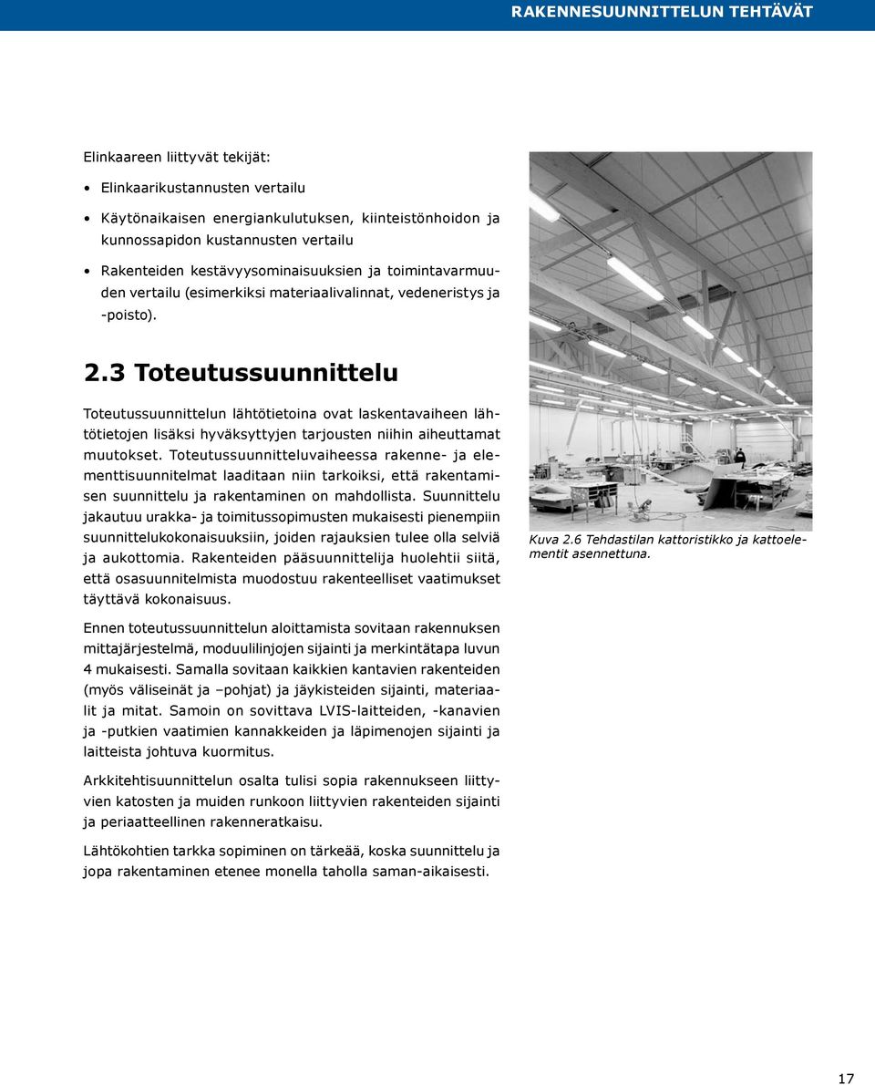 3 Toteutussuunnittelu Toteutussuunnittelun lähtötietoina ovat laskentavaiheen lähtötietojen lisäksi hyväksyttyjen tarjousten niihin aiheuttamat muutokset.