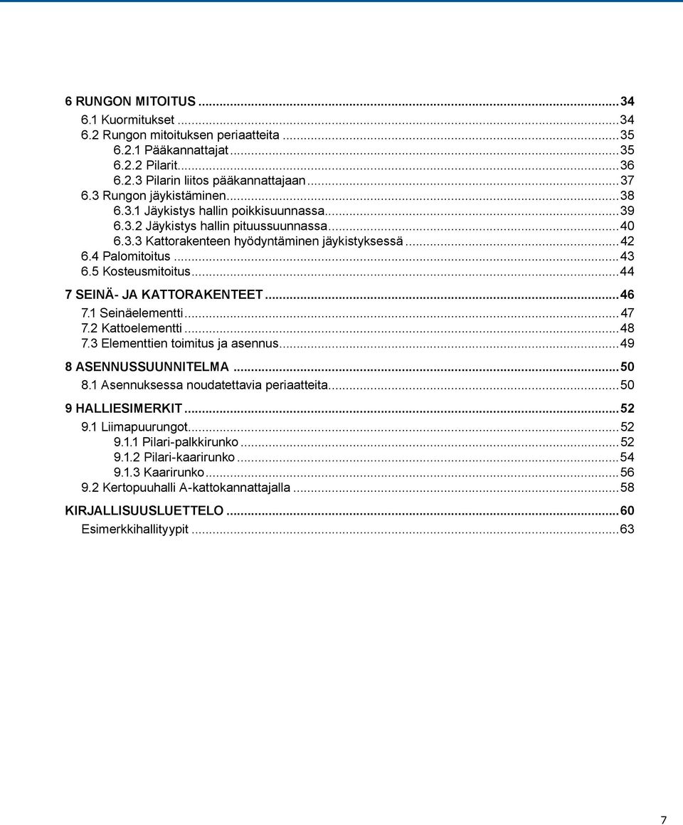 ..44 7 seinä- ja kattorakenteet...46 7.1 Seinäelementti...47 7.2 Kattoelementti...48 7.3 Elementtien toimitus ja asennus...49 8 Asennussuunnitelma...50 8.1 Asennuksessa noudatettavia periaatteita.