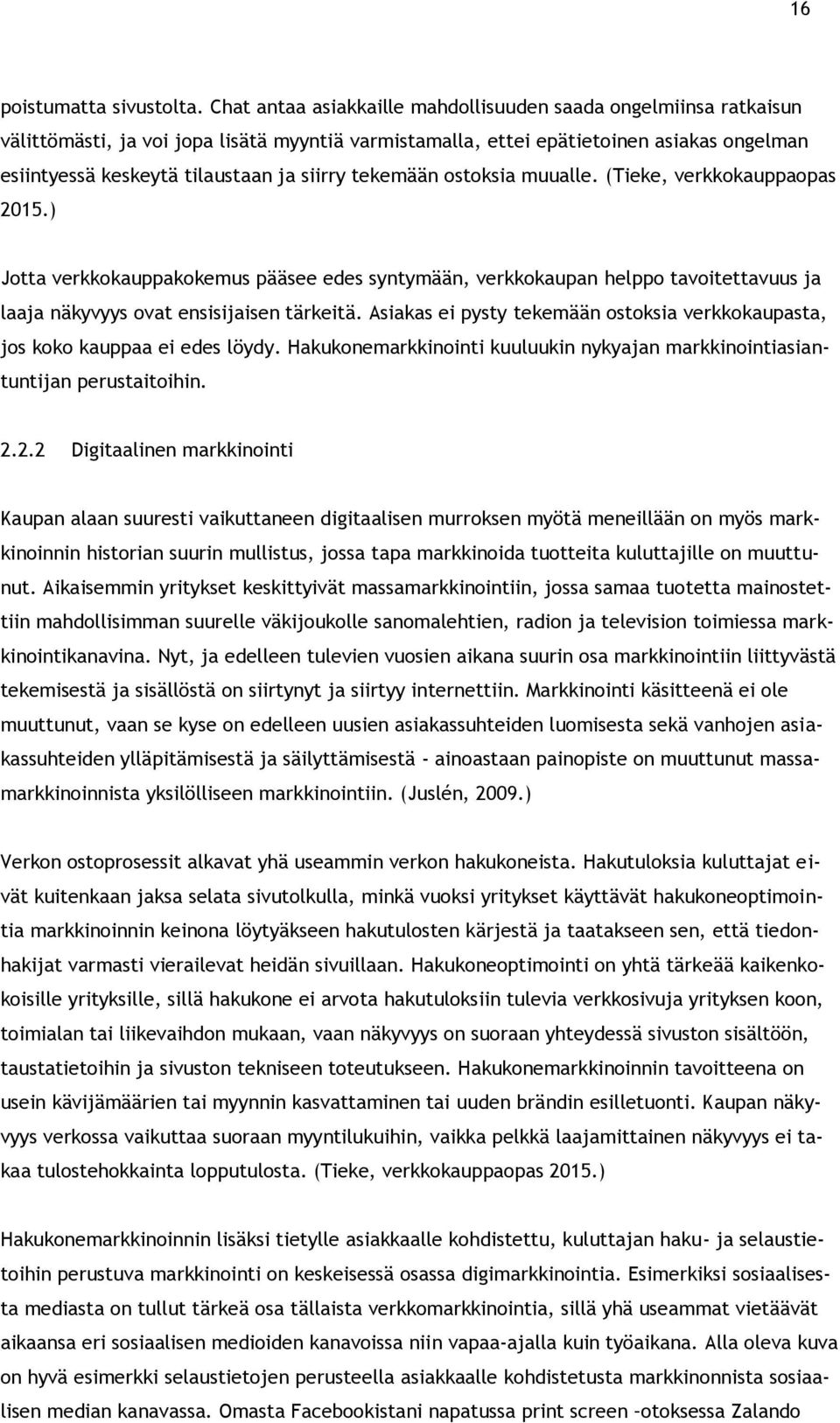 tekemään ostoksia muualle. (Tieke, verkkokauppaopas 2015.) Jotta verkkokauppakokemus pääsee edes syntymään, verkkokaupan helppo tavoitettavuus ja laaja näkyvyys ovat ensisijaisen tärkeitä.