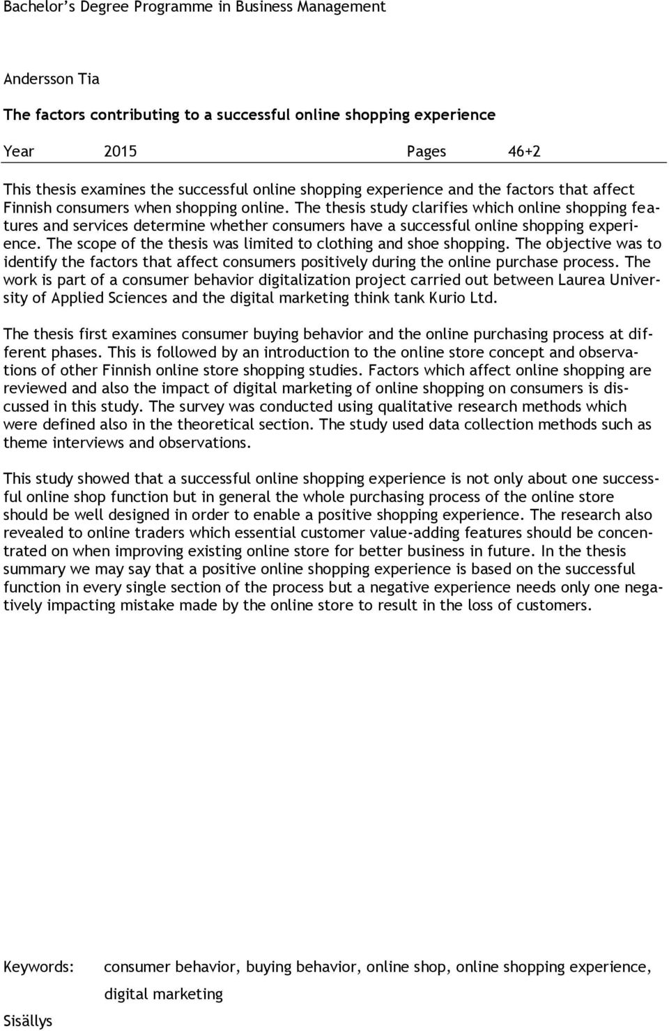 The thesis study clarifies which online shopping features and services determine whether consumers have a successful online shopping experience.