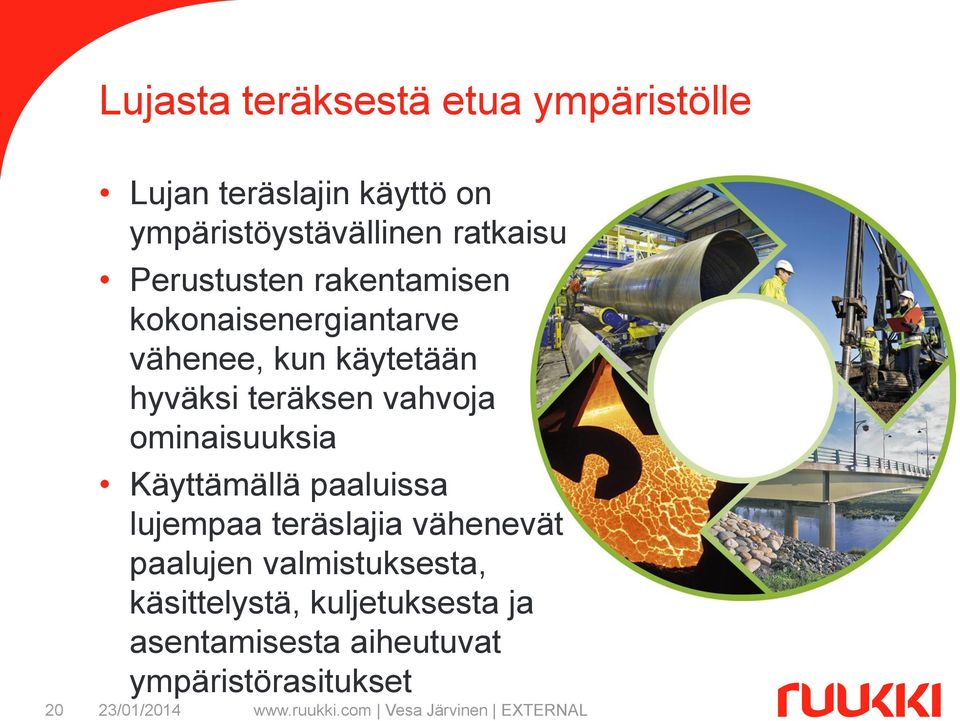 teräksen vahvoja ominaisuuksia Käyttämällä paaluissa lujempaa teräslajia vähenevät