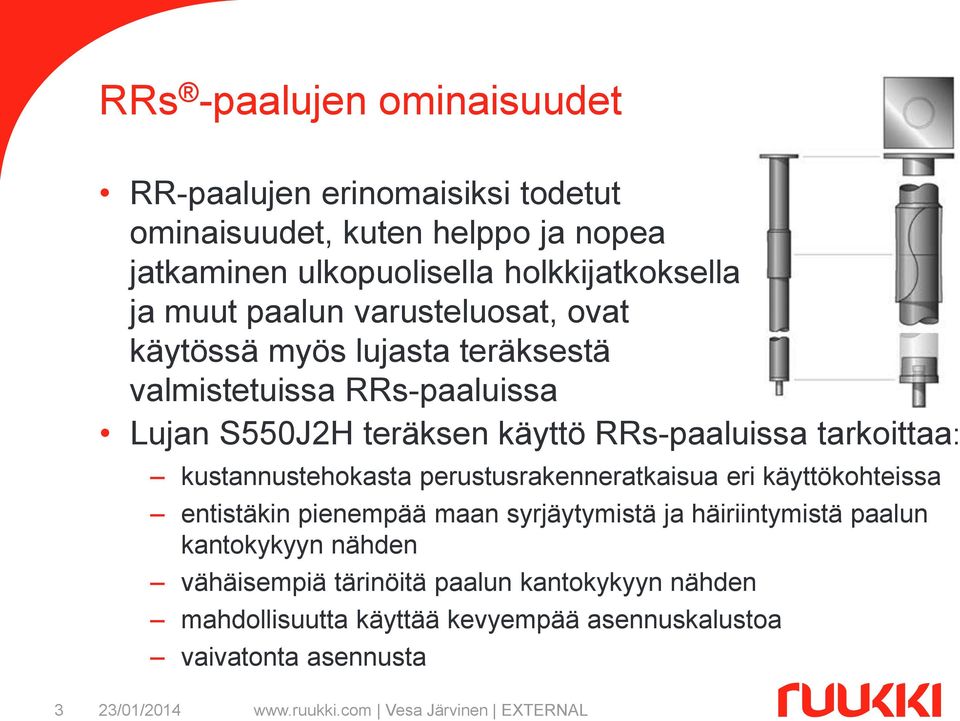 tarkoittaa: kustannustehokasta perustusrakenneratkaisua eri käyttökohteissa entistäkin pienempää maan syrjäytymistä ja häiriintymistä paalun