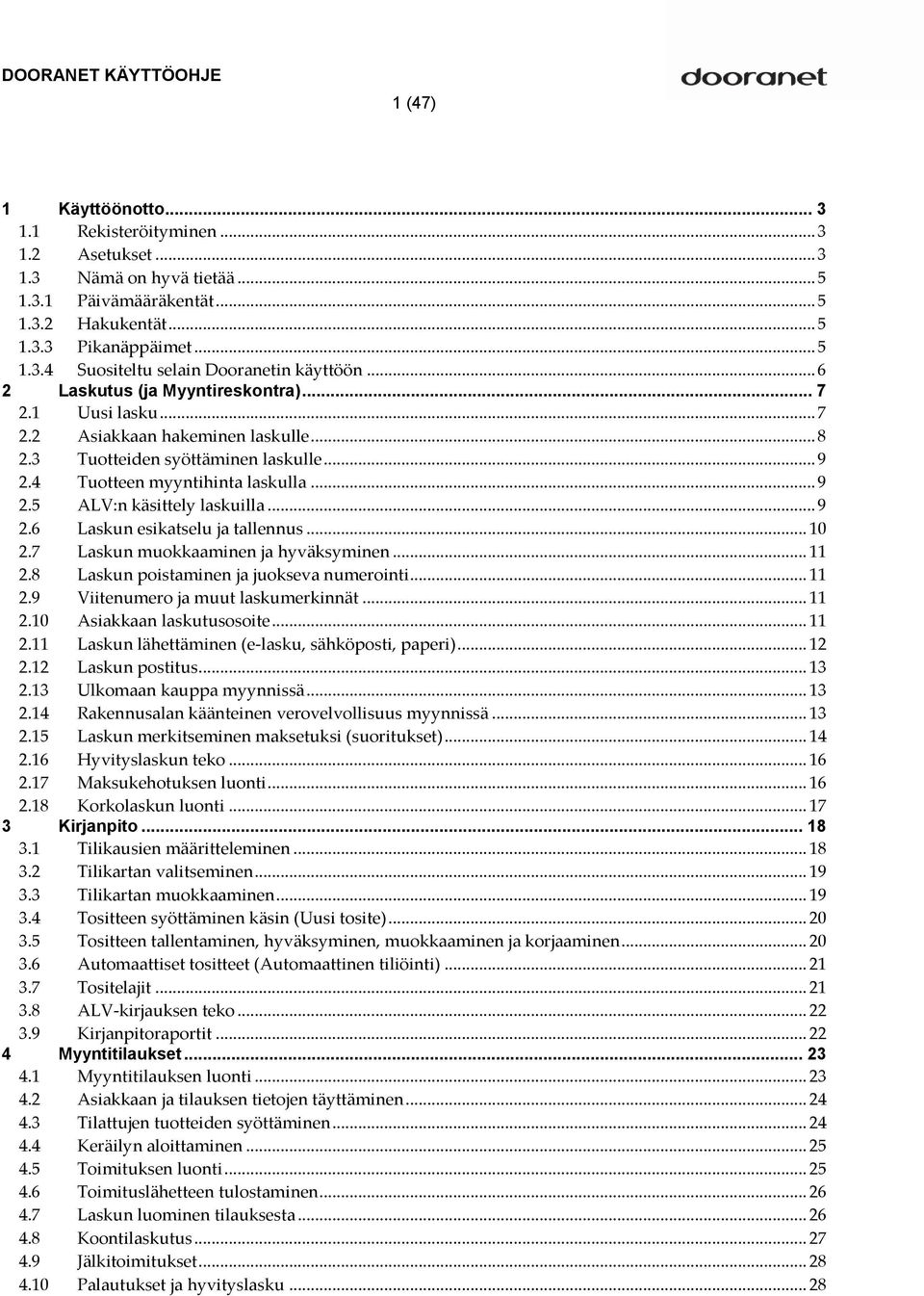 .. 9 2.6 Laskun esikatselu ja tallennus... 10 2.7 Laskun muokkaaminen ja hyväksyminen... 11 2.8 Laskun poistaminen ja juokseva numerointi... 11 2.9 Viitenumero ja muut laskumerkinnät... 11 2.10 Asiakkaan laskutusosoite.