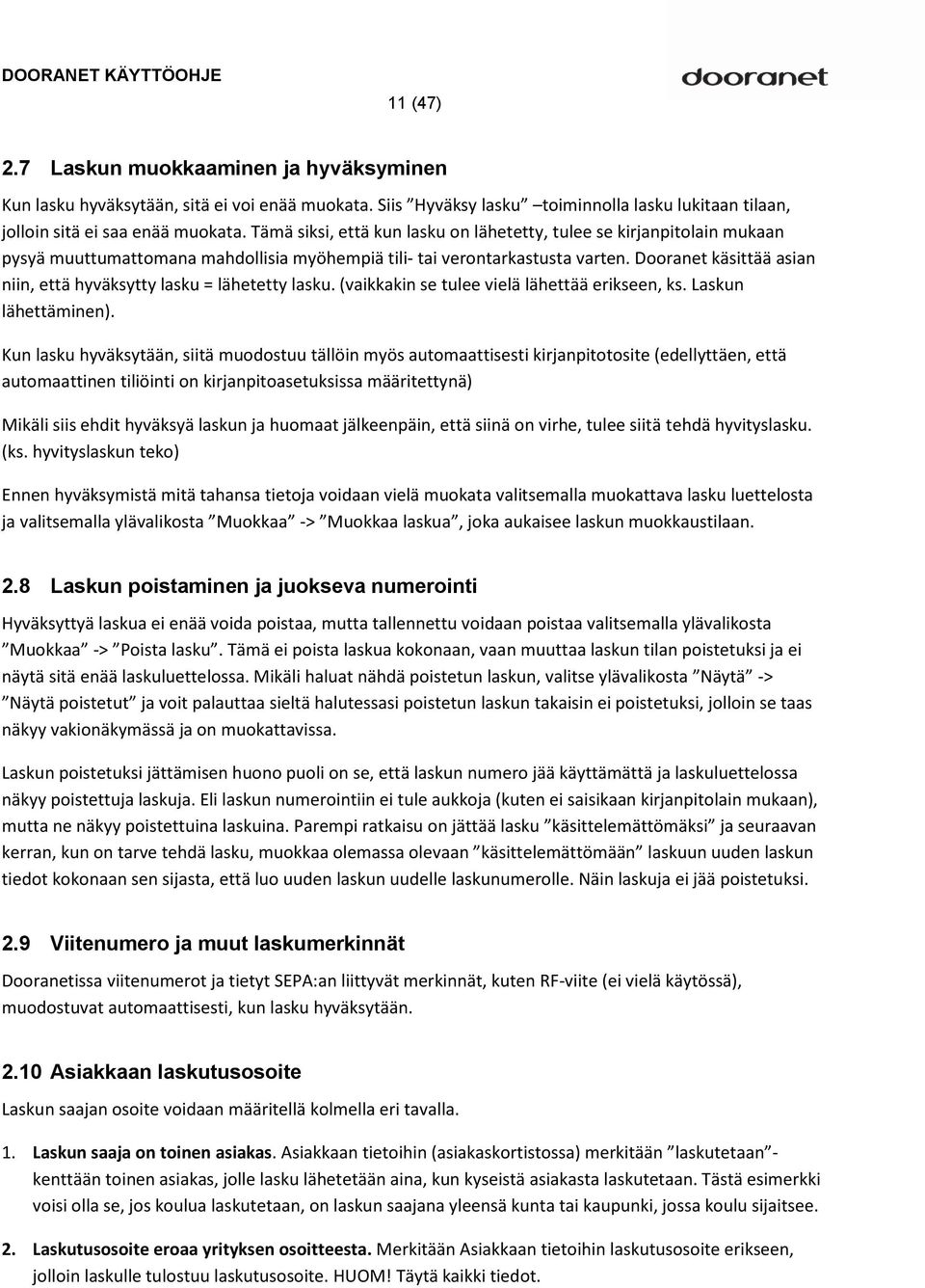 Dooranet käsittää asian niin, että hyväksytty lasku = lähetetty lasku. (vaikkakin se tulee vielä lähettää erikseen, ks. Laskun lähettäminen).
