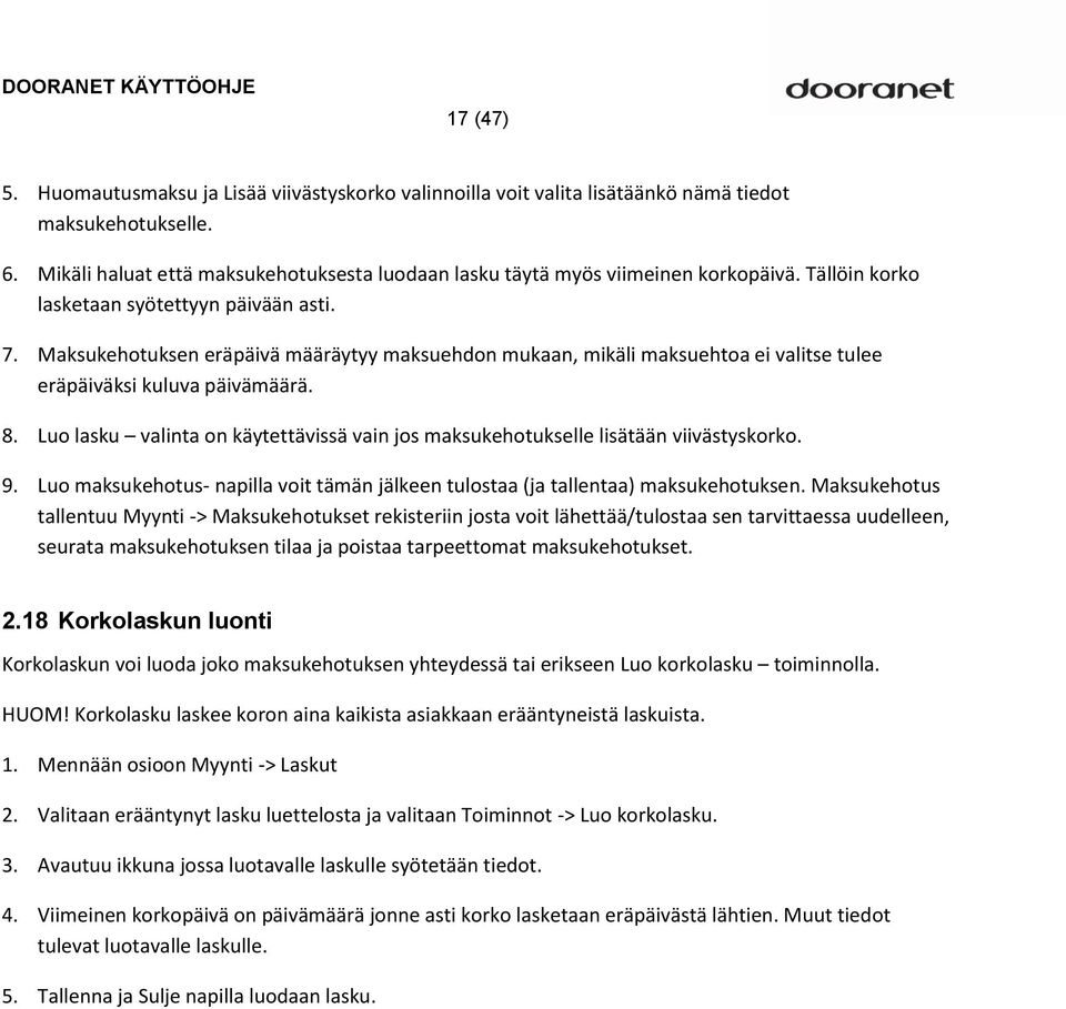 Maksukehotuksen eräpäivä määräytyy maksuehdon mukaan, mikäli maksuehtoa ei valitse tulee eräpäiväksi kuluva päivämäärä. 8.