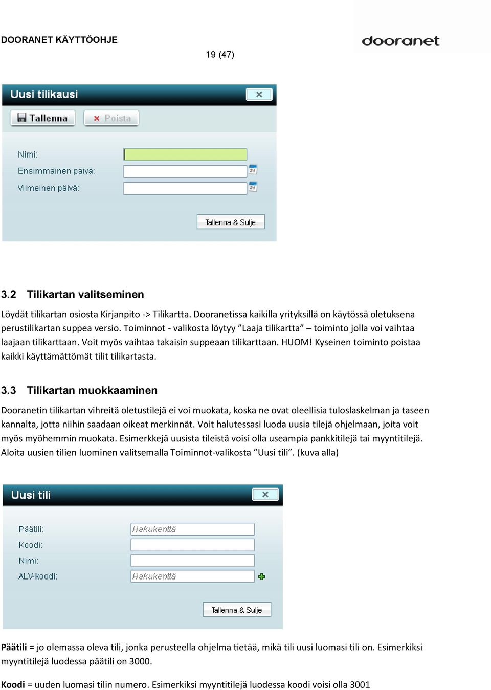 Kyseinen toiminto poistaa kaikki käyttämättömät tilit tilikartasta. 3.