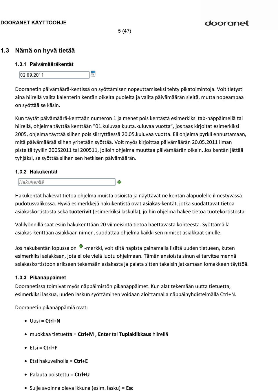 Kun täytät päivämäärä-kenttään numeron 1 ja menet pois kentästä esimerkiksi tab-näppäimellä tai hiirellä, ohjelma täyttää kenttään 01.kuluvaa kuuta.