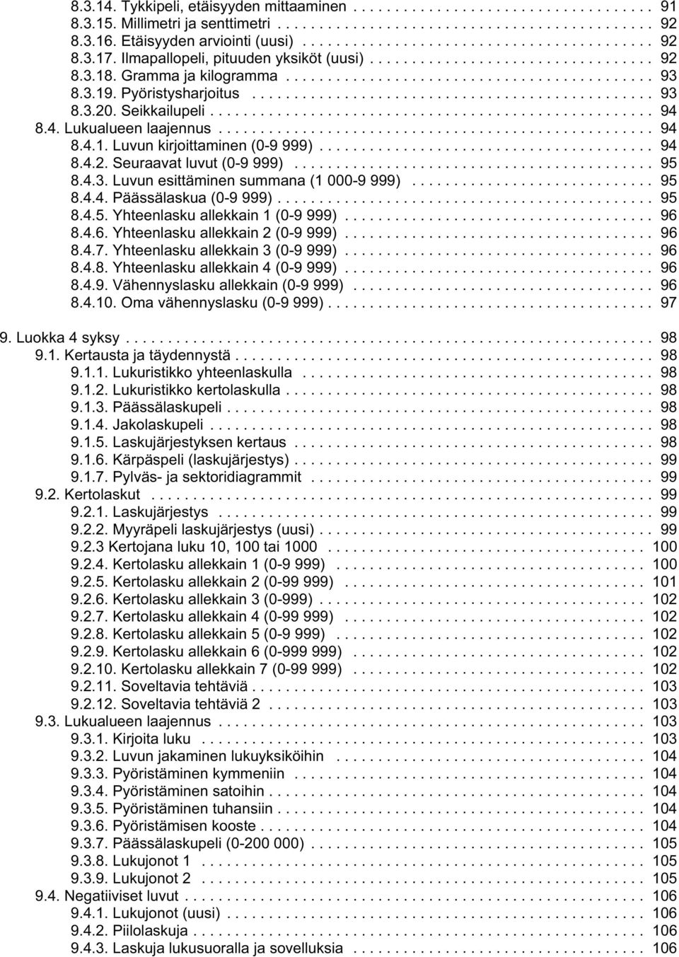 .. 95 8.4.3. Luvun esittäminen summana (1 000-9 999)... 95 8.4.4. Päässälaskua (0-9 999)... 95 8.4.5. Yhteenlasku allekkain 1 (0-9 999)... 96 8.4.6. Yhteenlasku allekkain 2 (0-9 999)... 96 8.4.7.