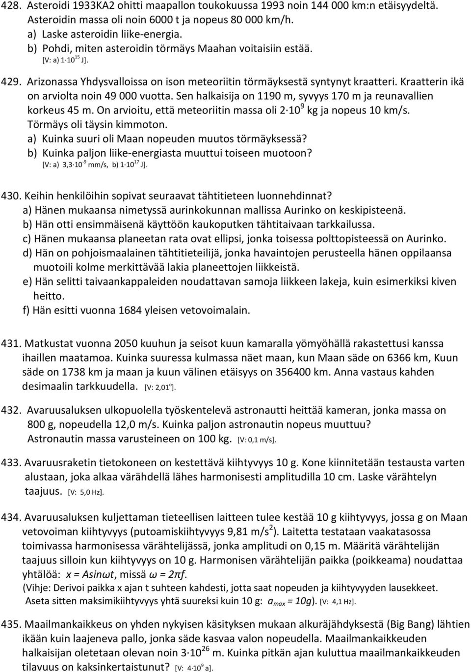 Kraatterin ikä on arviolta noin 49 000 vuotta. Sen halkaisija on 1190 m, syvyys 170 m ja reunavallien korkeus 45 m. On arvioitu, että meteoriitin massa oli 2 10 9 kg ja nopeus 10 km/s.