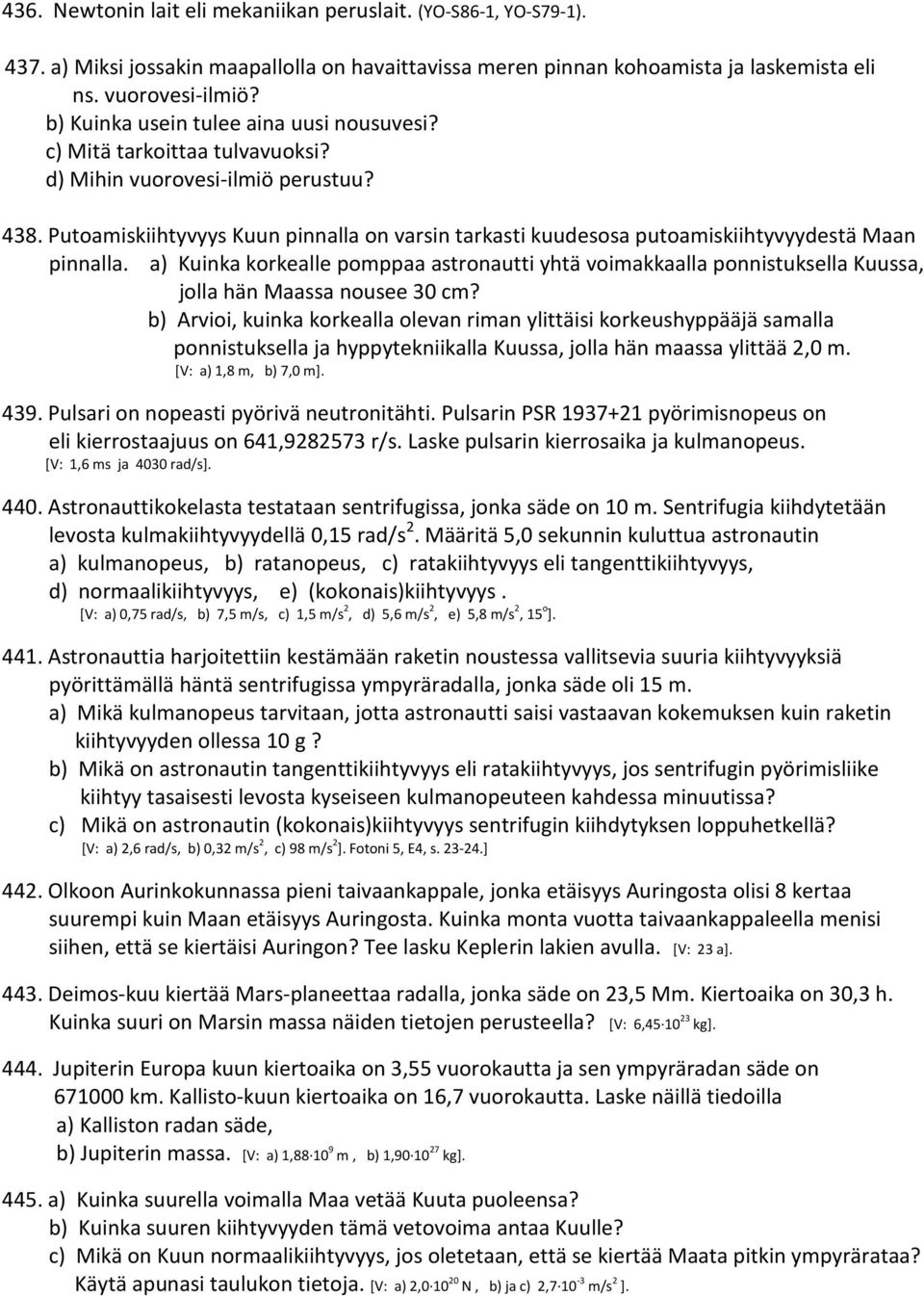 Putoamiskiihtyvyys Kuun pinnalla on varsin tarkasti kuudesosa putoamiskiihtyvyydestä Maan pinnalla.