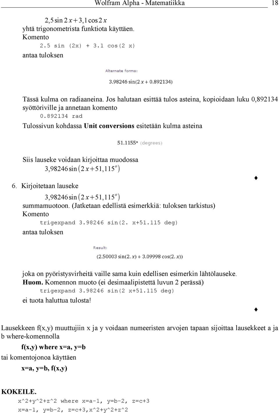 892134 rad Tulossivun kohdassa Unit conversions esitetään kulma asteina Siis lauseke voidaan kirjoittaa muodossa 3,98246sin (2 x+51,115 o ) 6.