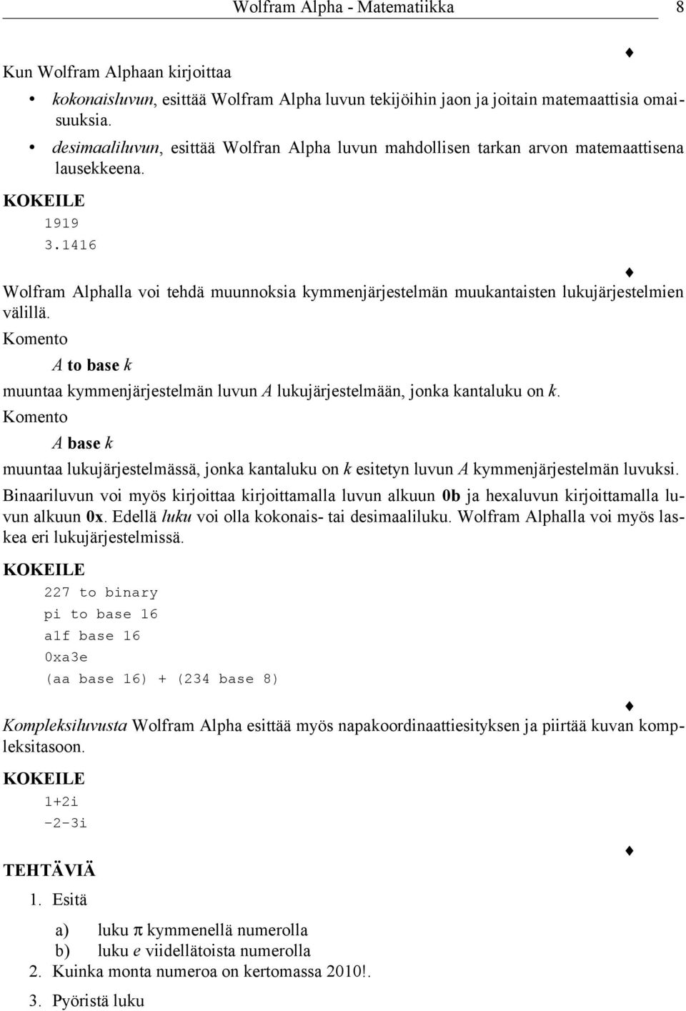 1416 Wolfram Alphalla voi tehdä muunnoksia kymmenjärjestelmän muukantaisten lukujärjestelmien välillä. Komento A to base k muuntaa kymmenjärjestelmän luvun A lukujärjestelmään, jonka kantaluku on k.