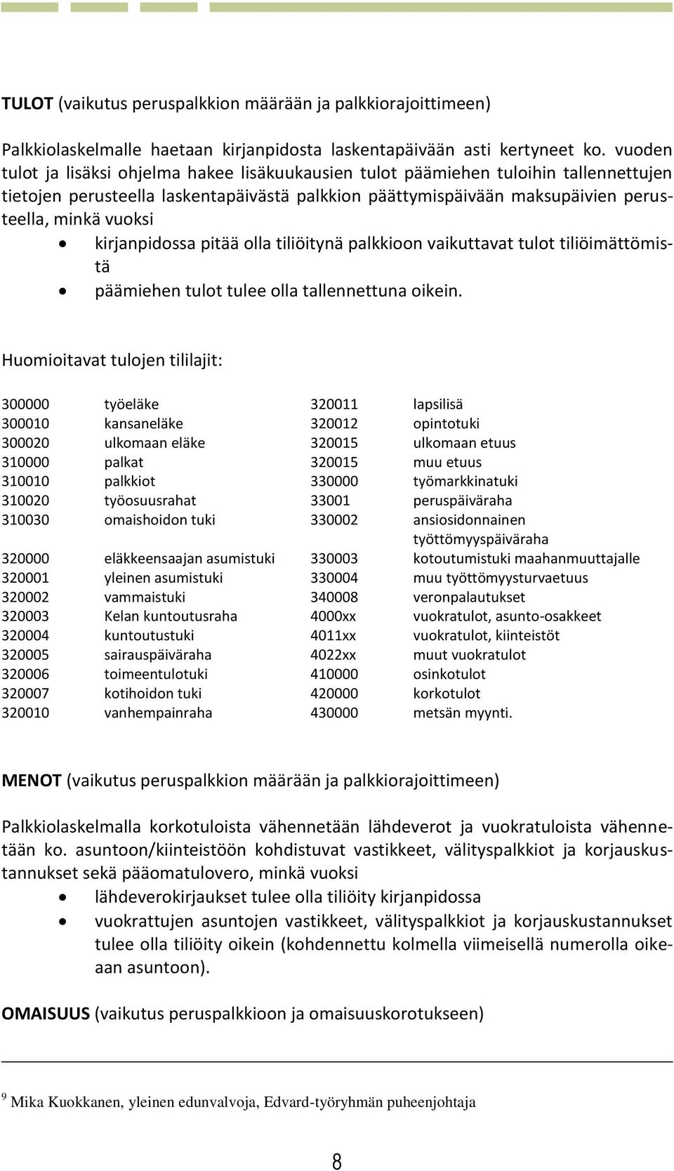 kirjanpidossa pitää olla tiliöitynä palkkioon vaikuttavat tulot tiliöimättömistä päämiehen tulot tulee olla tallennettuna oikein.