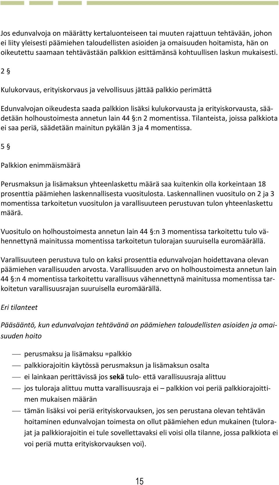 2 Kulukorvaus, erityiskorvaus ja velvollisuus jättää palkkio perimättä Edunvalvojan oikeudesta saada palkkion lisäksi kulukorvausta ja erityiskorvausta, säädetään holhoustoimesta annetun lain 44 :n 2