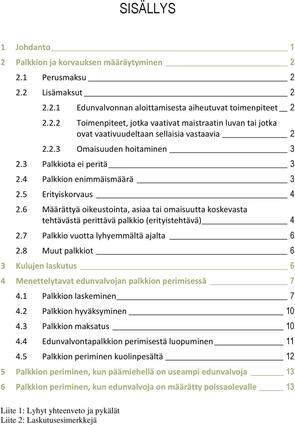 6 Määrättyä oikeustointa, asiaa tai omaisuutta koskevasta tehtävästä perittävä palkkio (erityistehtävä) 4 2.7 Palkkio vuotta lyhyemmältä ajalta 6 2.