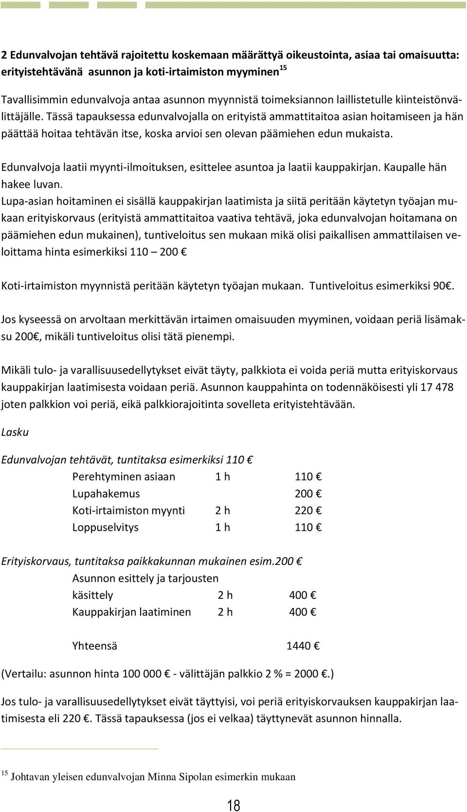 Tässä tapauksessa edunvalvojalla on erityistä ammattitaitoa asian hoitamiseen ja hän päättää hoitaa tehtävän itse, koska arvioi sen olevan päämiehen edun mukaista.